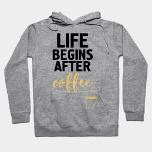 LIFE BEGINS AFTER COFFEE Hoodie